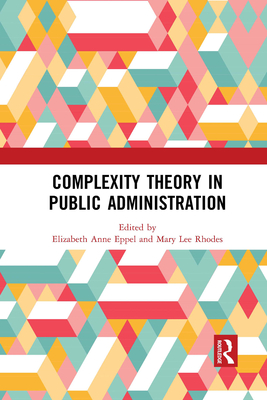 Complexity Theory in Public Administration - Eppel, Elizabeth Anne (Editor), and Rhodes, Mary Lee (Editor)