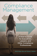 Compliance Management: A How-To Guide for Executives, Lawyers, and Other Compliance Professionals