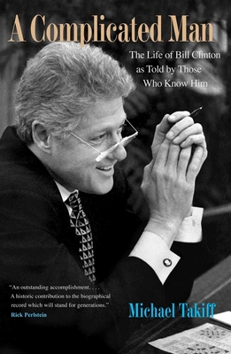 Complicated Man: The Life of Bill Clinton as Told by Those Who Know Him - Takiff, Michael