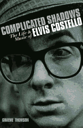 Complicated Shadows: The Life and Music of Elvis Costello - Thomson, Graeme