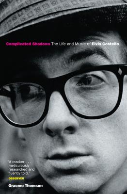 Complicated Shadows: The Life And Music Of Elvis Costello - Thomson, Graeme