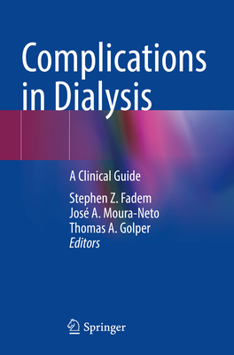 Complications in Dialysis: A Clinical Guide - Fadem, Stephen Z. (Editor), and Moura-Neto, Jos A. (Editor), and Golper, Thomas A. (Editor)