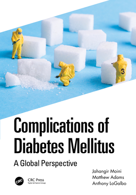 Complications of Diabetes Mellitus: A Global Perspective - Moini, Jahangir, and Adams, Matthew, and Logalbo, Anthony