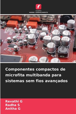 Componentes compactos de microfita multibanda para sistemas sem fios avan?ados - G, Revathi, and S, Radha, and G, Anitha