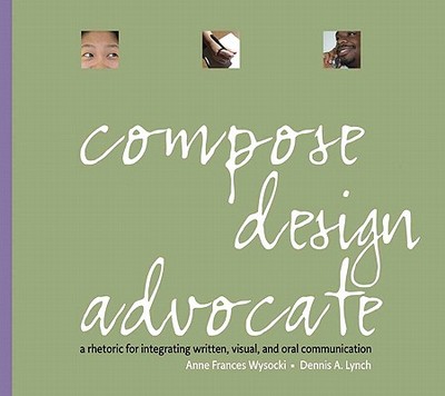Compose, Designdvocate Value Package (Includes Real Visual: A Guide to Composing and Analyzing with Images) - Wysocki, Anne F, and Lynch, Dennis A