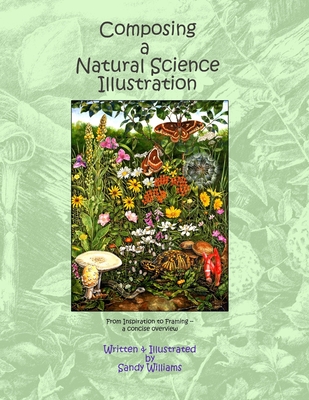 Composing a Natural Science Illustration: From Inspiration to Framing - Williams, Sandy