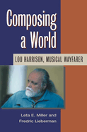 Composing a World: Lou Harrison, Musical Wayfarer