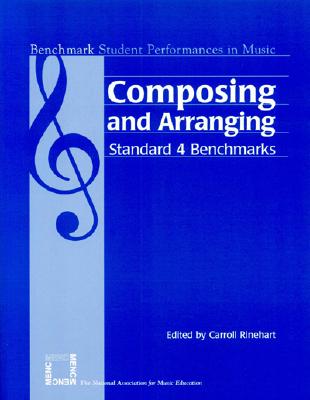 Composing and Arranging: Standard 4 Benchmarks - Rinehart, Carroll (Editor)