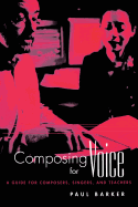 Composing for Voice: A Guide for Composers, Singers, and Teachers