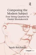 Composing the Modern Subject: Four String Quartets by Dmitri Shostakovich