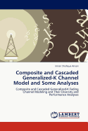 Composite and Cascaded Generalized-K Channel Model and Some Analyses