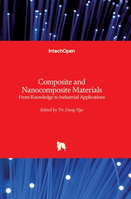 Composite and Nanocomposite Materials: From Knowledge to Industrial Applications - Ngo, Tri-Dung (Editor)