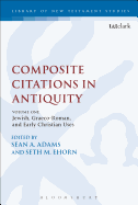 Composite Citations in Antiquity: Volume One: Jewish, Graeco-Roman, and Early Christian Uses