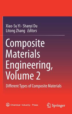 Composite Materials Engineering, Volume 2: Different Types of Composite Materials - Yi, Xiao-Su (Editor), and Du, Shanyi (Editor), and Zhang, Litong (Editor)