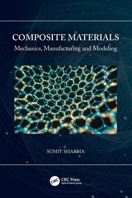 Composite Materials: Mechanics, Manufacturing and Modeling - Sharma, Sumit