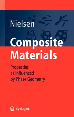 Composite Materials: Properties as Influenced by Phase Geometry - Nielsen, Lauge Fuglsang