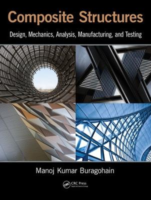 Composite Structures: Design, Mechanics, Analysis, Manufacturing, and Testing - Buragohain, Manoj Kumar