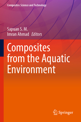 Composites from the Aquatic Environment - S. M., Sapuan (Editor), and Ahmad, Imran (Editor)