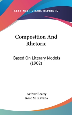 Composition and Rhetoric: Based on Literary Models (1902) - Beatty, Arthur, and Kavana, Rose M