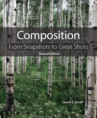 Composition: From Snapshots to Great Shots - Excell, Laurie S