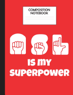 Composition Notebook ASL is My Superpower: American Sign Language Wide Ruled Journal Book for Elementary School