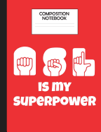 Composition Notebook ASL Is My Superpower: American Sign Language Wide Ruled Journal Book for Elementary School