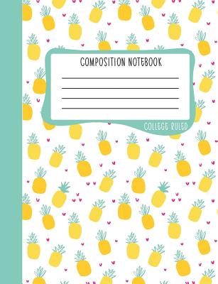 Composition Notebook: College Ruled: 100+ Lined Pages Writing Journal: Cute Pineapples on White 0892 - June & Lucy