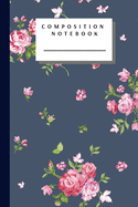 Composition Notebook: Cute Roses On Navy Blue Writing Notes Floral Journal College Ruled Paper (6x9, 110 Lined Pages)