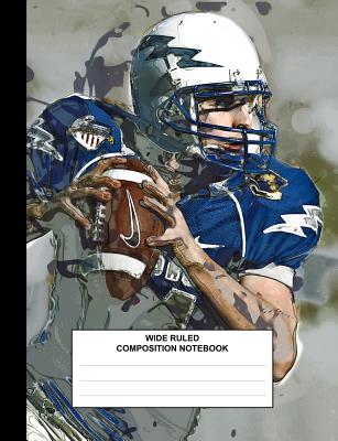 Composition Notebook: Football Quarterback, Composition Book for School, Wide Ruled,100 pages, for school student/teacher - Creative Design Primary Composition Note, and Live for the Moments Journals & Notebook