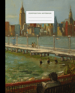 Composition Notebook: Greenpoint, Brooklyn - Michael D. Koch - College Ruled, 110 pages, cover painting of New York City skyline from the East River (7.5 x 9.25 in)