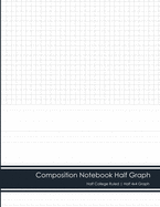 Composition Notebook Half Graph: Half College Ruled - Half 4x4 Graph