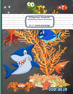 Composition Notebook Handwriting Practice Worksheets 8.5x11 120 Sheets/60 Ocean Sea Life: Marine Animals Shark Ocean Primary Composition Notebook: Free Handwriting Alphabet Letters Cursive Practice Penmanship Paper for Kids Students Grades K-2 and Up