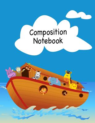 Composition Notebook: Kids Noah's Ark Composition Journal Exercise Book- Wide Ruled School Book - Notebooks, Elegant