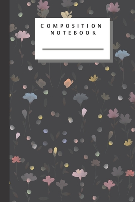 Composition Notebook: Pretty Flowers On Dark Writing Notes Journal College Ruled Paper - School Subject Book Notes (6x9, 110 Lined Pages) - Edu, Studio