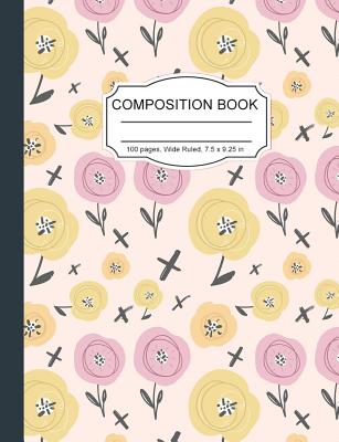 Composition Notebook: Pretty Pink Flowers Floral Wide Ruled Paper Notebook Journal for Homeschool Office Teacher Adult 7.5 x 9.25 in. 100 Pages - Notebooks, Cute Kawaii
