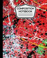 Composition Notebook: Red Abstract Paint Splatter Art 7.5" X 9.25 - 110 Wide Ruled Pages