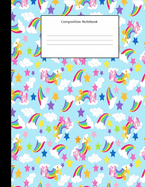 Composition Notebook: Unicorn and Rainbows: Composition Notebook: Back To School: Wide Ruled Notebook For Kids, Teens, Students, Teachers, Home, School and College:100 pages: 8.5" x 11"