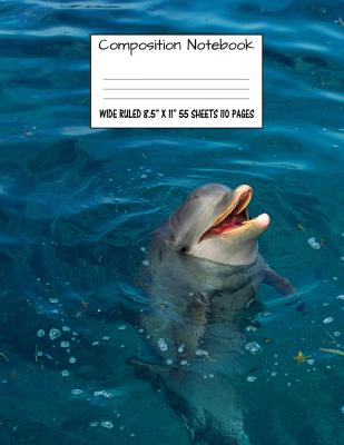 Composition Notebook: Wide Ruled Dolphin Water Cute Composition Notebook, Girl Boy School Notebook, College Notebooks, Composition Book, 8.5" x 11" - Notebook, Majestical