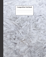 Composition Notebook: Winter Frost Nifty Composition Notebook - Wide Ruled Paper Notebook Lined School Journal - 120 Pages - 7.5 x 9.25" - Wide Blank Lined Workbook for Teens Kids Students Girls for Home School College for Writing Notes