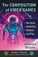 Composition of Video Games: Narrative, Aesthetics, Rhetoric and Play