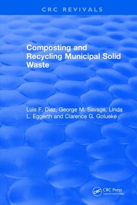 Composting and Recycling Municipal Solid Waste - Diaz, Luis F., and Golueke, Clarence G., and Savage, George M.