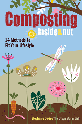 Composting Inside and Out: The comprehensive guide to reusing trash, saving money and enjoying the benefits of organic gardening - Davies, Stephanie