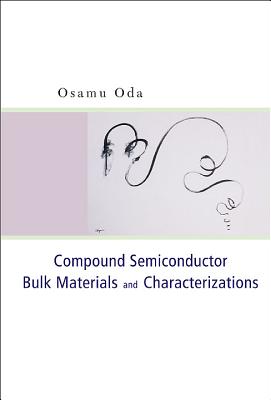 Compound Semiconductor Bulk Materials and Characterizations - Oda, Osamu