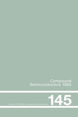 Compound Semiconductors 1995, Proceedings of the Twenty-Second INT Symposium on Compound Semiconductors held in Cheju Island, Korea, 28 August-2 September, 1995 - Institute of Physics Conference