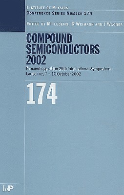 Compound Semiconductors 2002 - Ilegems, Marc, and Weimann, Gunter, and Wagner, Joachim