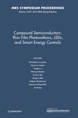 Compound Semiconductors: Volume 1538: Thin-Film Photovoltaics, LEDs, and Smart Energy Controls - Al-Jassim, Mowafak (Editor), and Heske, Clemens (Editor), and Li, Tingkai (Editor)