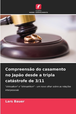 Compreens?o do casamento no Jap?o desde a tripla catstrofe de 3/11 - Bauer, Lars