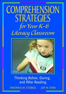 Comprehension Strategies for Your K-6 Literacy Classroom: Thinking Before, During, and After Reading - Stebick, Divonna M, and Dain, Joy M