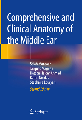 Comprehensive and Clinical Anatomy of the Middle Ear - Mansour, Salah, and Magnan, Jacques, and Ahmad, Hassan Haidar