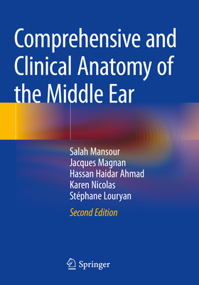 Comprehensive and Clinical Anatomy of the Middle Ear - Mansour, Salah, and Magnan, Jacques, and Ahmad, Hassan Haidar